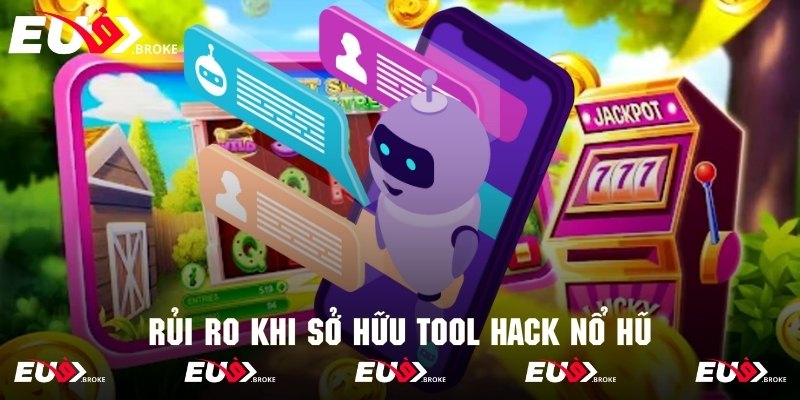 Những rủi ro tiềm ẩn khi sử dụng công cụ hack game nổ hũ